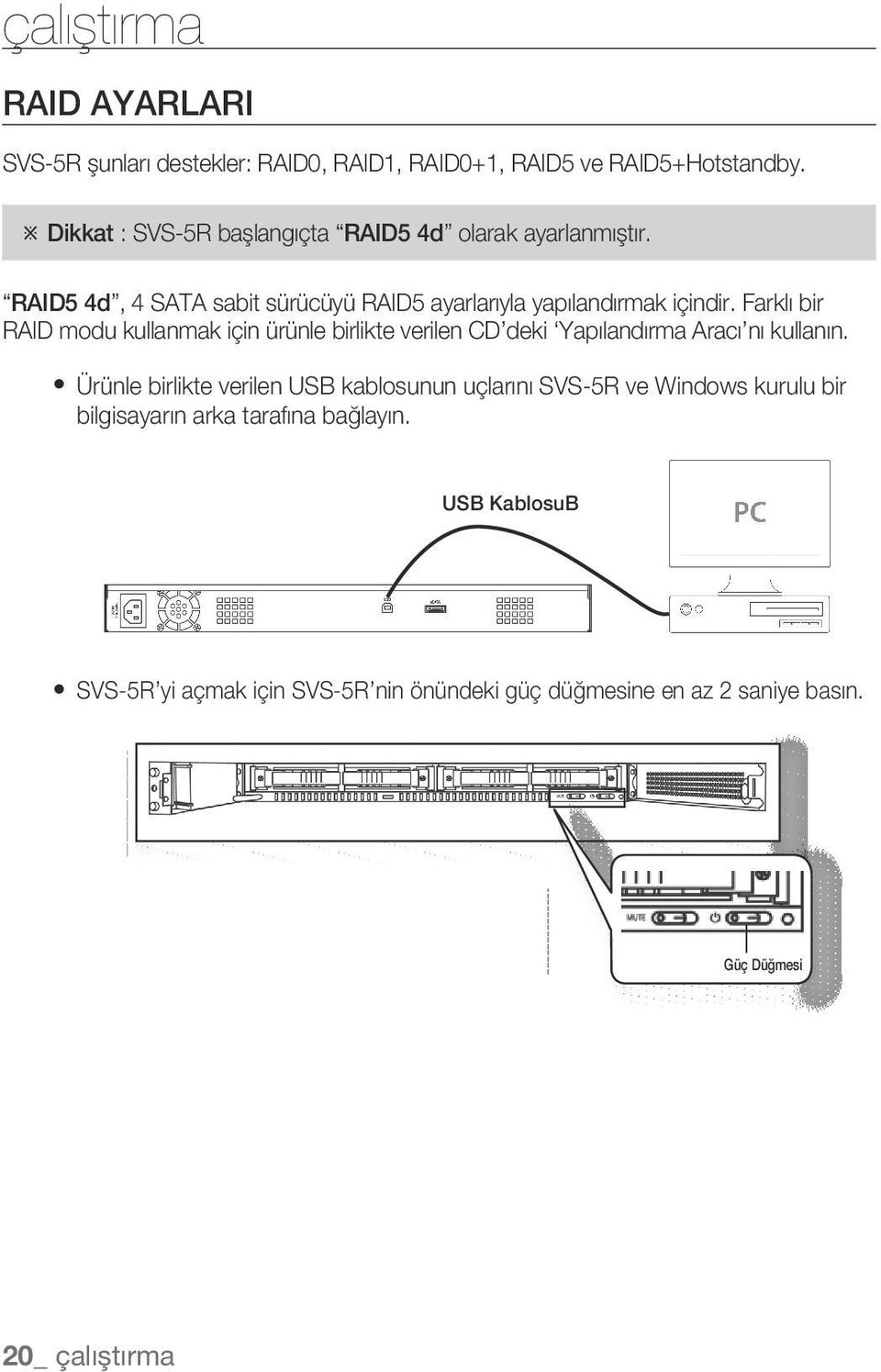 Farklı bir RAID modu kullanmak için ürünle birlikte verilen CD deki Yapılandırma Aracı nı kullanın.