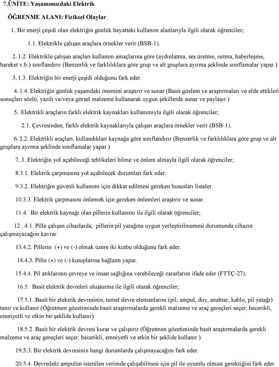 rleşme, hareket v.b.) sınıflandırır (Benzerlik ve farklılıklara göre grup ve alt gruplara ayırma şeklinde sınıflamalar yapar.) 3. 1.3. Elektriğin bir enerji çeşidi olduğunu fark eder. 4.