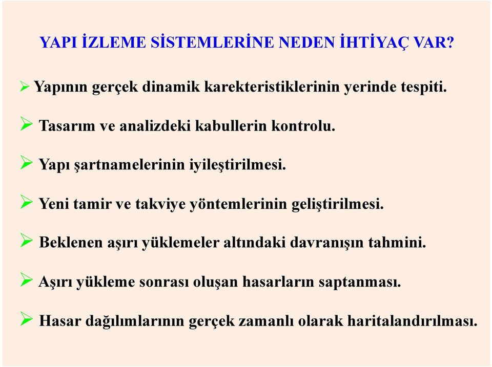 Tasarım ve analizdeki kabullerin kontrolu. Yapı şartnamelerinin iyileştirilmesi.