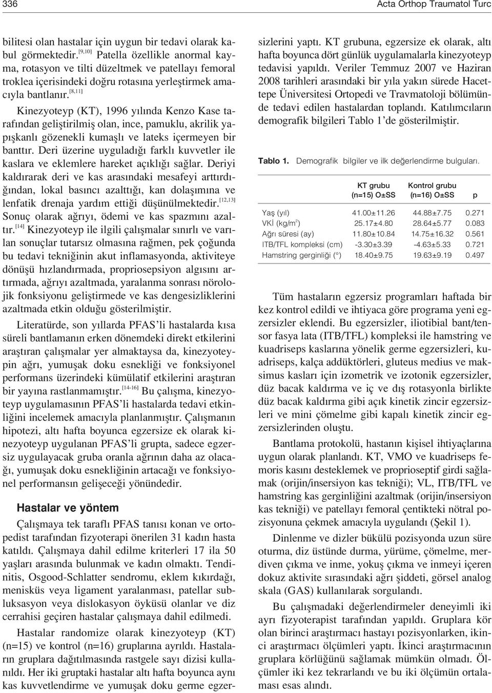 [8,11] Kinezyoteyp (KT), 1996 y l nda Kenzo Kase taraf ndan gelifltirilmifl olan, ince, pamuklu, akrilik yap flkanl gözenekli kumafll ve lateks içermeyen bir bantt r.