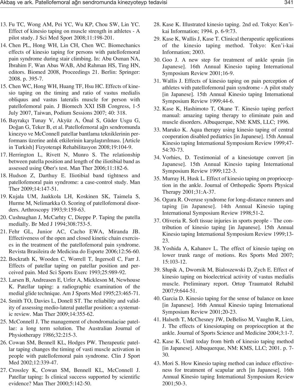 In: Abu Osman NA, Ibrahim F, Wan Abas WAB, Abd Rahman HS, Ting HN, editors. Biomed 2008, Proceedings 21. Berlin: Springer: 2008. p. 395-7. 15. Chen WC, Hong WH, Huang TF, Hsu HC.