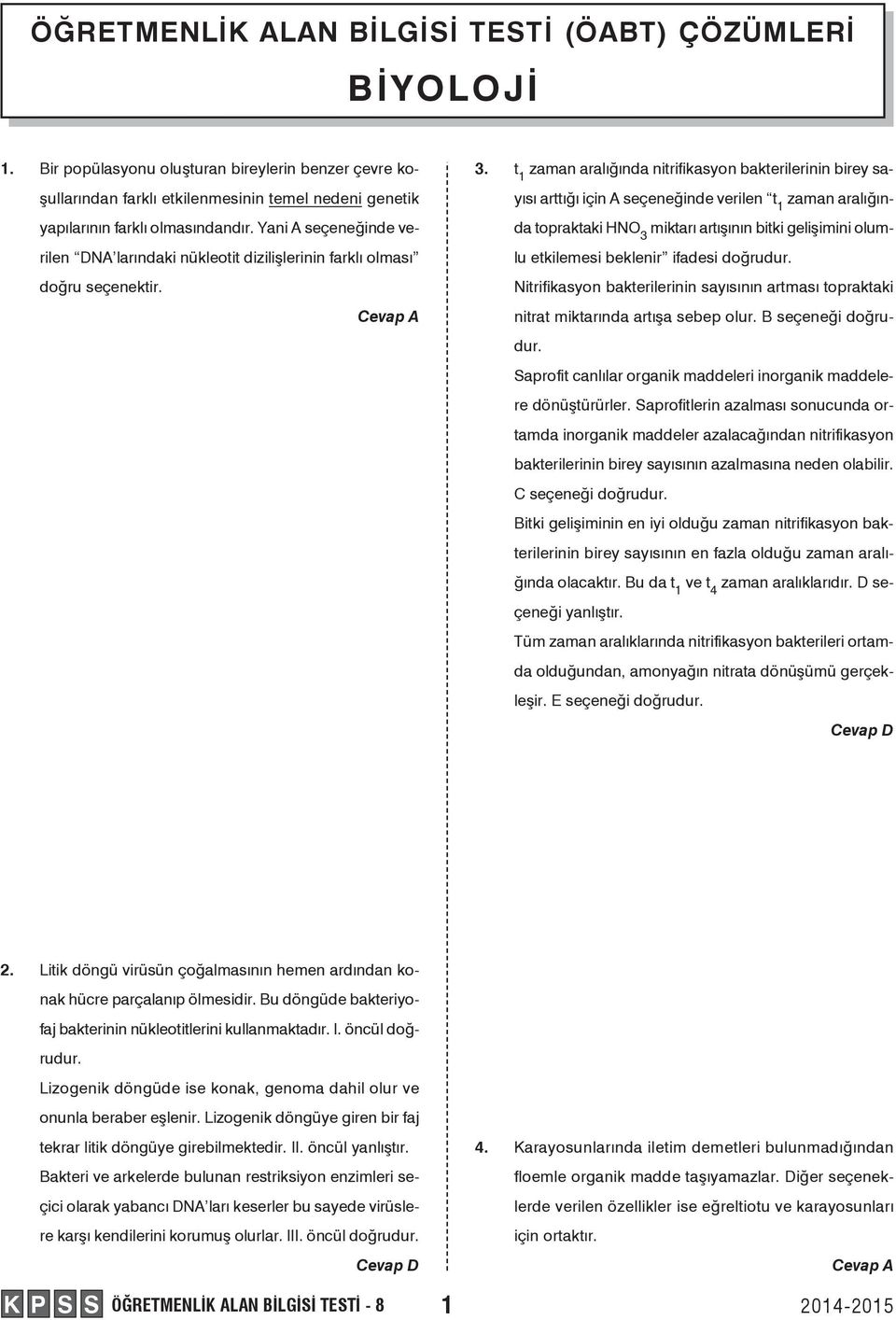 t 1 zaman aralığında nitrifikasyon bakterilerinin birey sayısı arttığı için A seçeneğinde verilen t 1 zaman aralığında topraktaki HNO 3 miktarı artışının bitki gelişimini olumlu etkilemesi beklenir