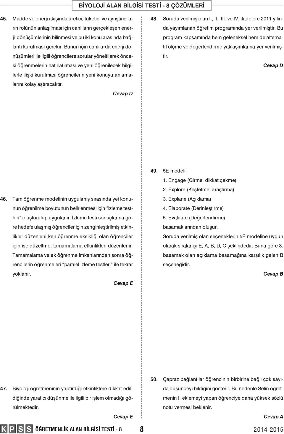 anlamalarını kolaylaştıracaktır. 48. Soruda verilmiş olan I., II., III. ve IV. ifadelere 2011 yılında yayımlanan öğretim programında yer verilmiştir.