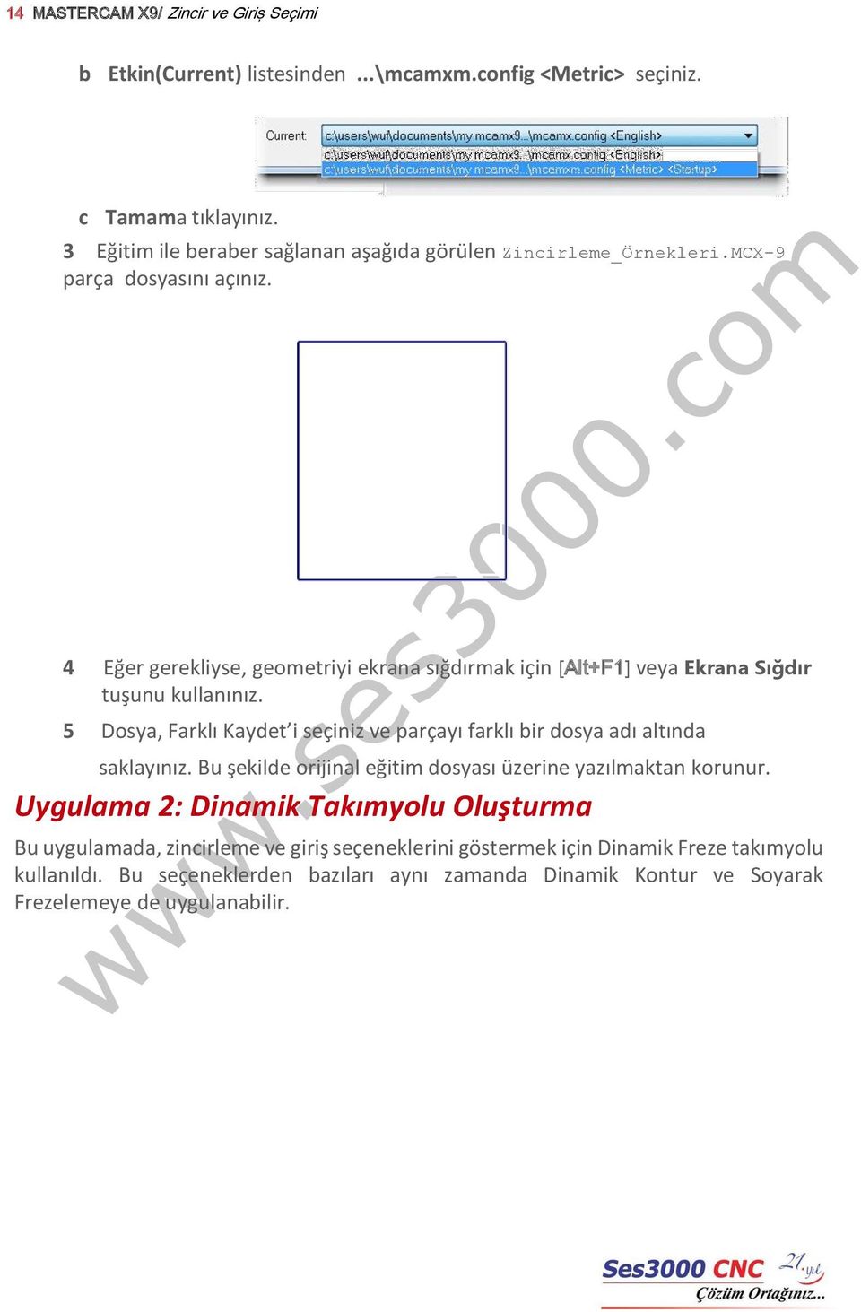 4 Eğer gerekliyse, geometriyi ekrana sığdırmak için [Alt+F1] veya Ekrana Sığdır tuşunu kullanınız.