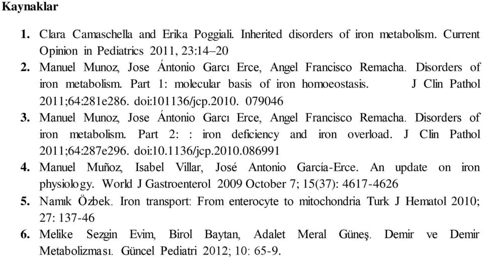 079046 3. Manuel Munoz, Jose Ántonio Garcı Erce, Angel Francisco Remacha. Disorders of iron metabolism. Part 2: : iron deficiency and iron overload. J Clin Pathol 2011;64:287e296. doi:10.1136/jcp.