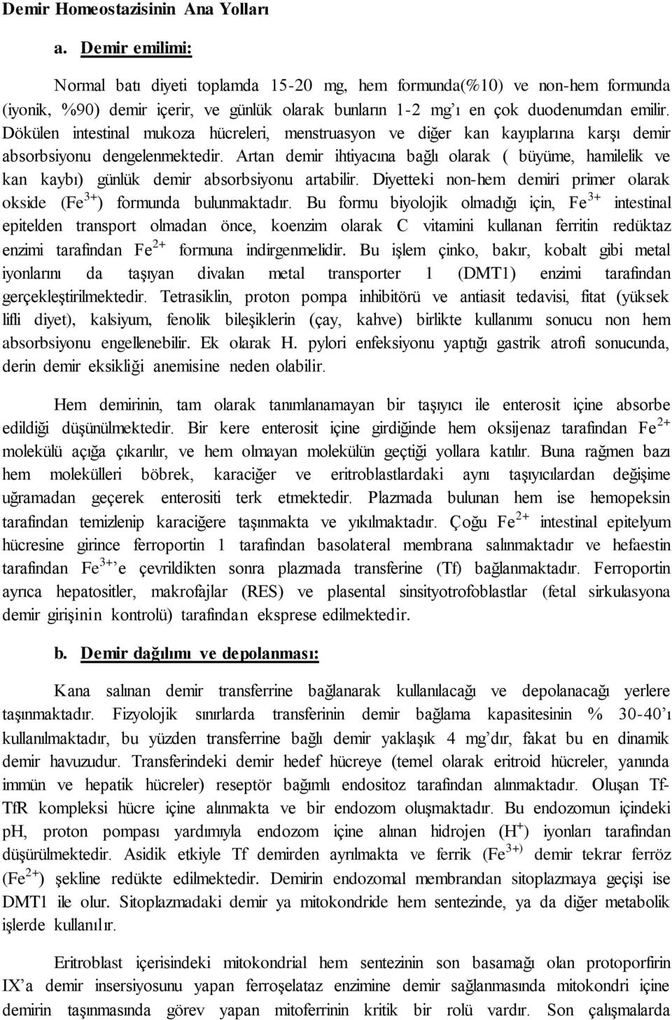 Dökülen intestinal mukoza hücreleri, menstruasyon ve diğer kan kayıplarına karşı demir absorbsiyonu dengelenmektedir.