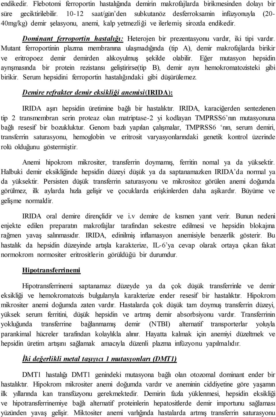 Dominant ferroportin hastalığı: Heterojen bir prezentasyonu vardır, iki tipi vardır.