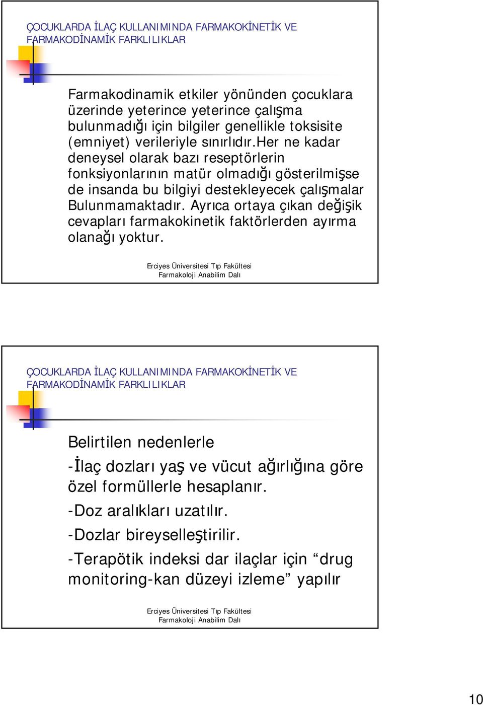 Ayrıca ortaya çıkan değişik cevapları farmakokinetik faktörlerden ayırma olanağı yoktur.