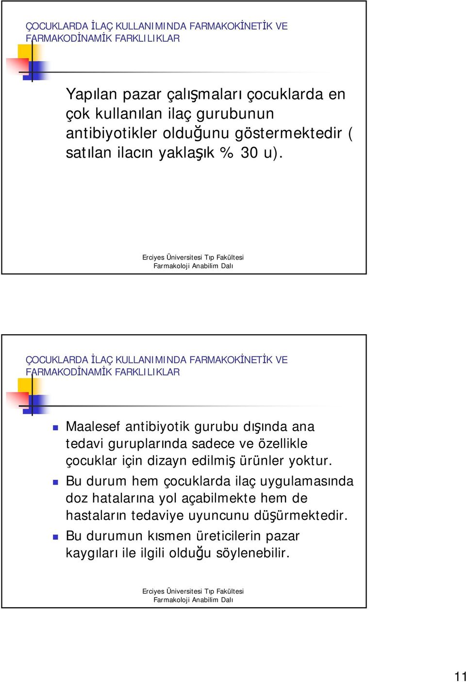 Maalesef antibiyotik gurubu dışında ana tedavi guruplarında sadece ve özellikle çocuklar için dizayn edilmiş ürünler