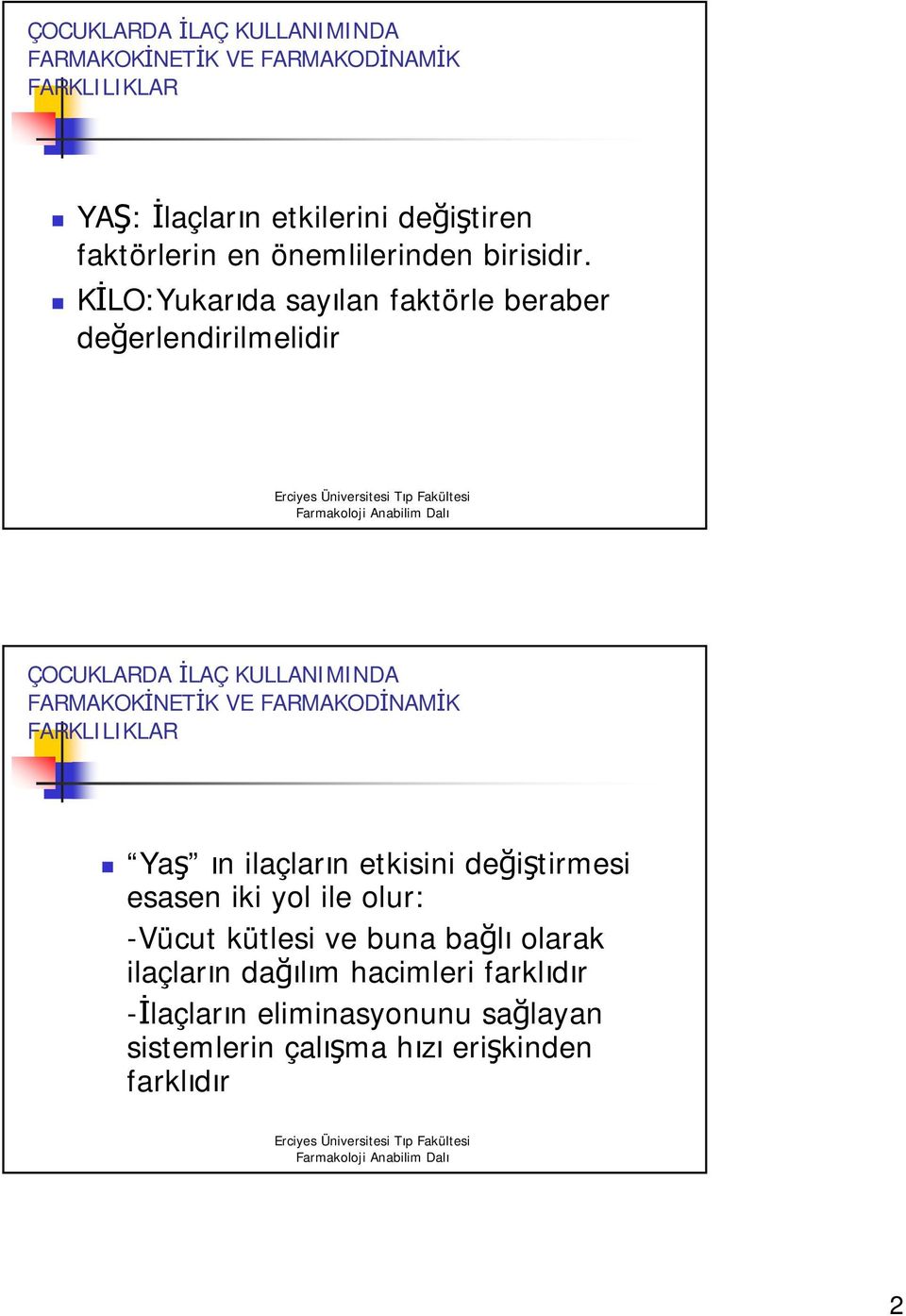 KİLO:Yukarıda sayılan faktörle beraber değerlendirilmelidir ÇOCUKLARDA İLAÇ KULLANIMINDA FARMAKOKİNETİK VE FARMAKODİNAMİK