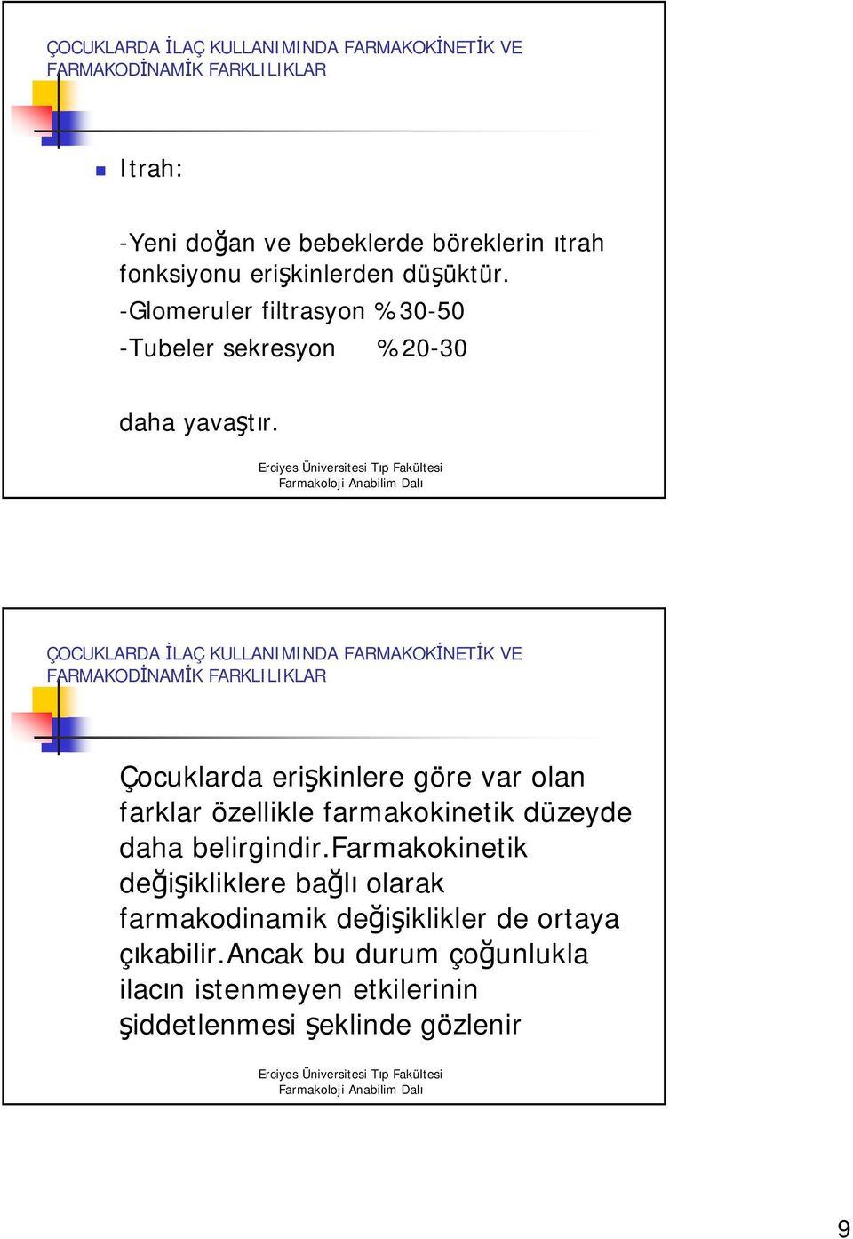 Çocuklarda erişkinlere göre var olan farklar özellikle farmakokinetik düzeyde daha belirgindir.