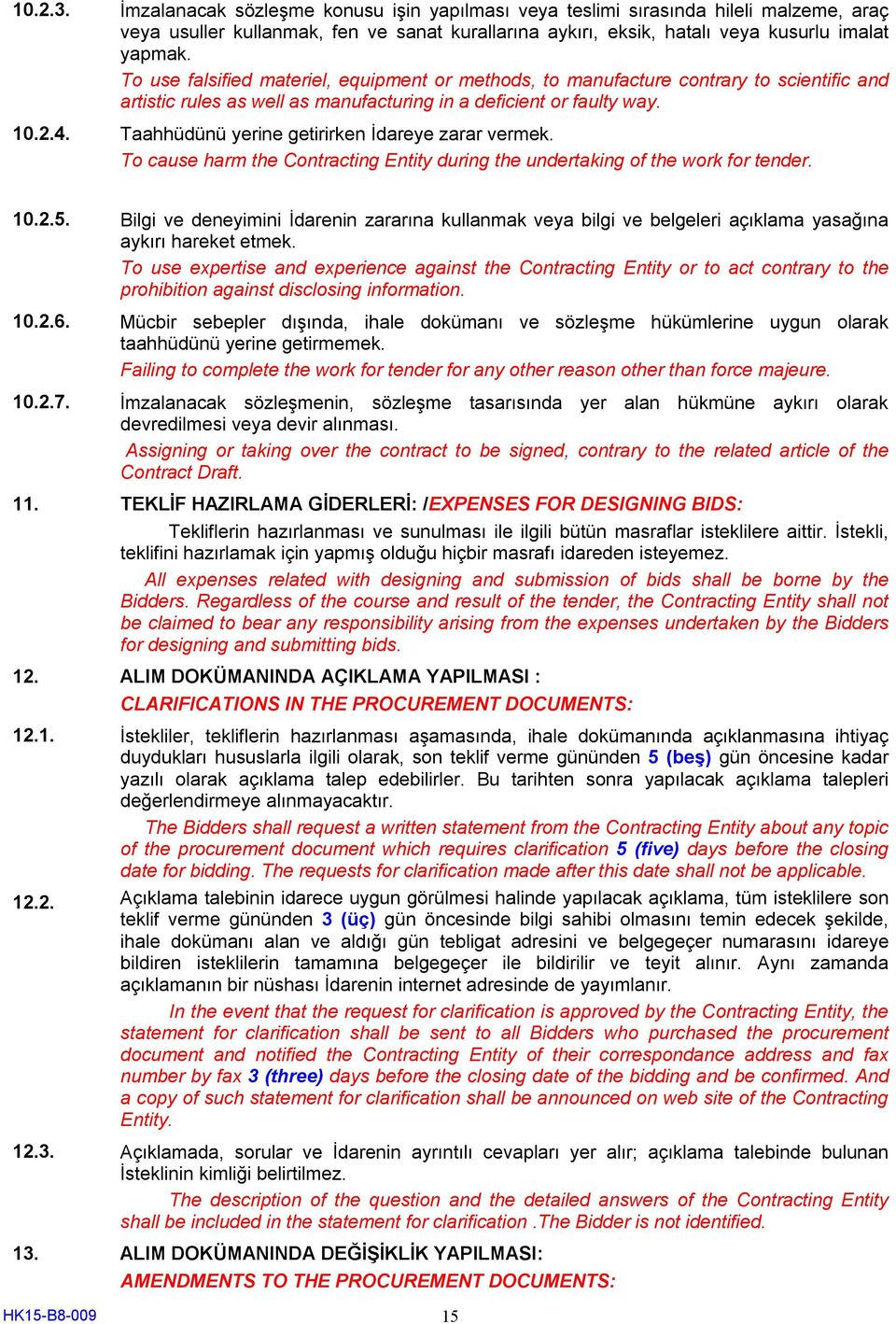 Taahhüdünü yerine getirirken İdareye zarar vermek. To cause harm the Contracting Entity during the undertaking of the work for tender. 10.2.5.