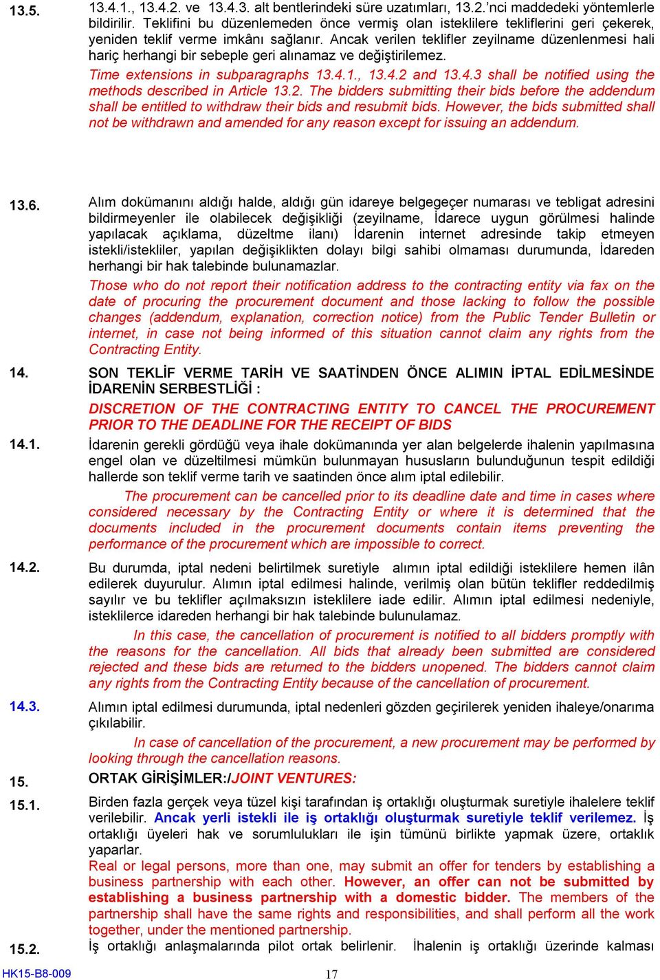 Ancak verilen teklifler zeyilname düzenlenmesi hali hariç herhangi bir sebeple geri alınamaz ve değiştirilemez. Time extensions in subparagraphs 13.4.