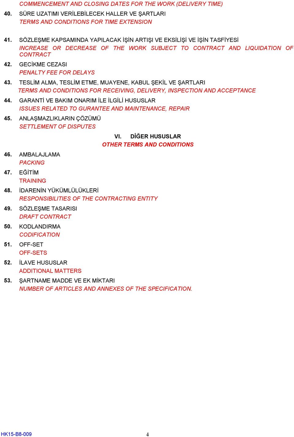 TESLİM ALMA, TESLİM ETME, MUAYENE, KABUL ŞEKİL VE ŞARTLARI TERMS AND CONDITIONS FOR RECEIVING, DELIVERY, INSPECTION AND ACCEPTANCE 44.