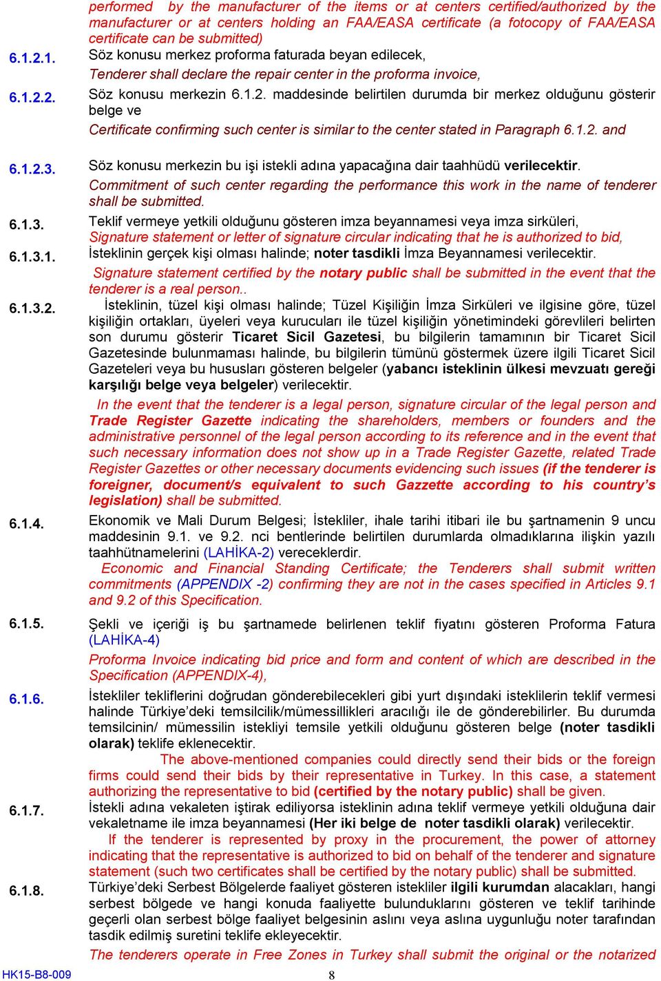 1.2. and 6.1.2.3. Söz konusu merkezin bu işi istekli adına yapacağına dair taahhüdü verilecektir.