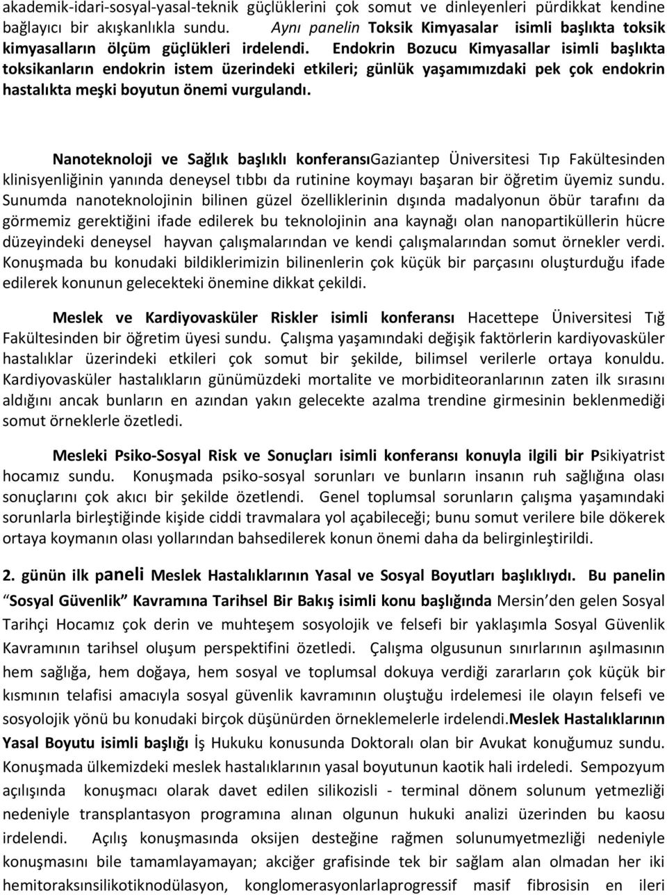 Endokrin Bozucu Kimyasallar isimli başlıkta toksikanların endokrin istem üzerindeki etkileri; günlük yaşamımızdaki pek çok endokrin hastalıkta meşki boyutun önemi vurgulandı.