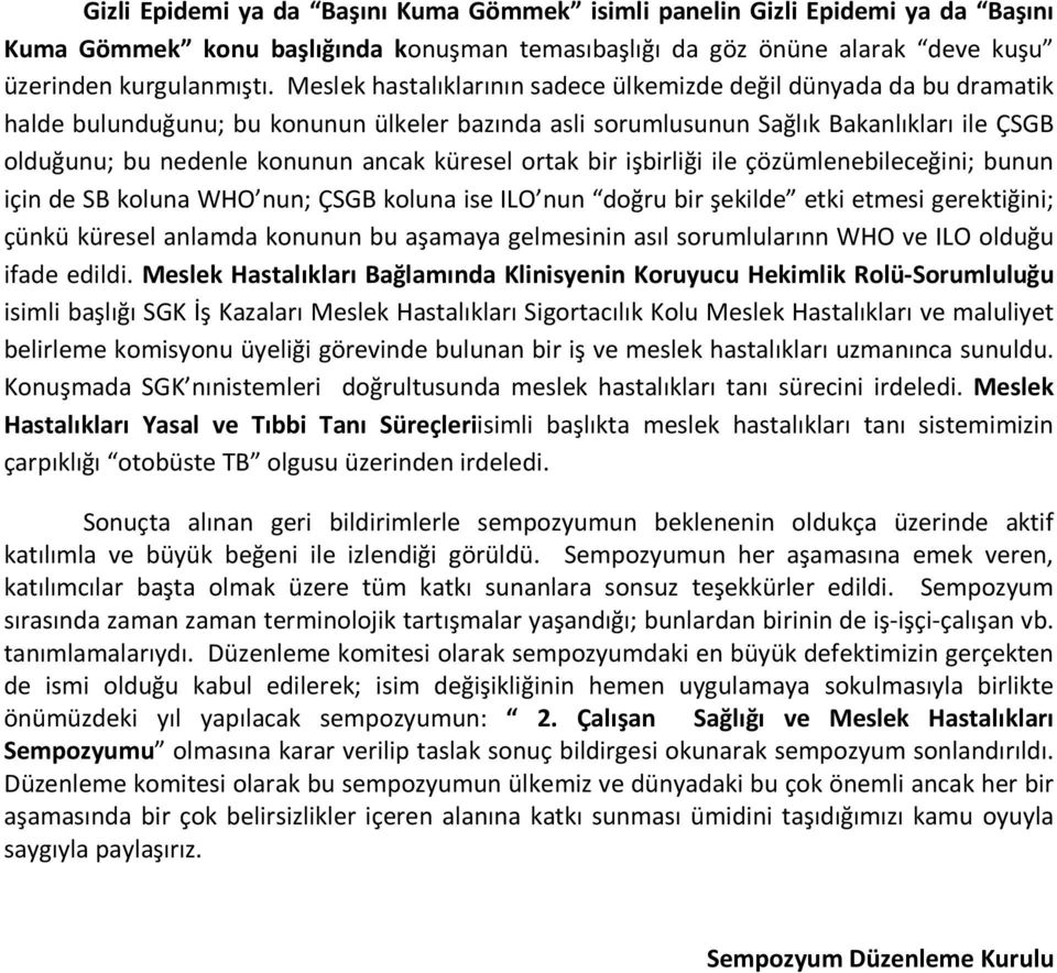 küresel ortak bir işbirliği ile çözümlenebileceğini; bunun için de SB koluna WHO nun; ÇSGB koluna ise ILO nun doğru bir şekilde etki etmesi gerektiğini; çünkü küresel anlamda konunun bu aşamaya