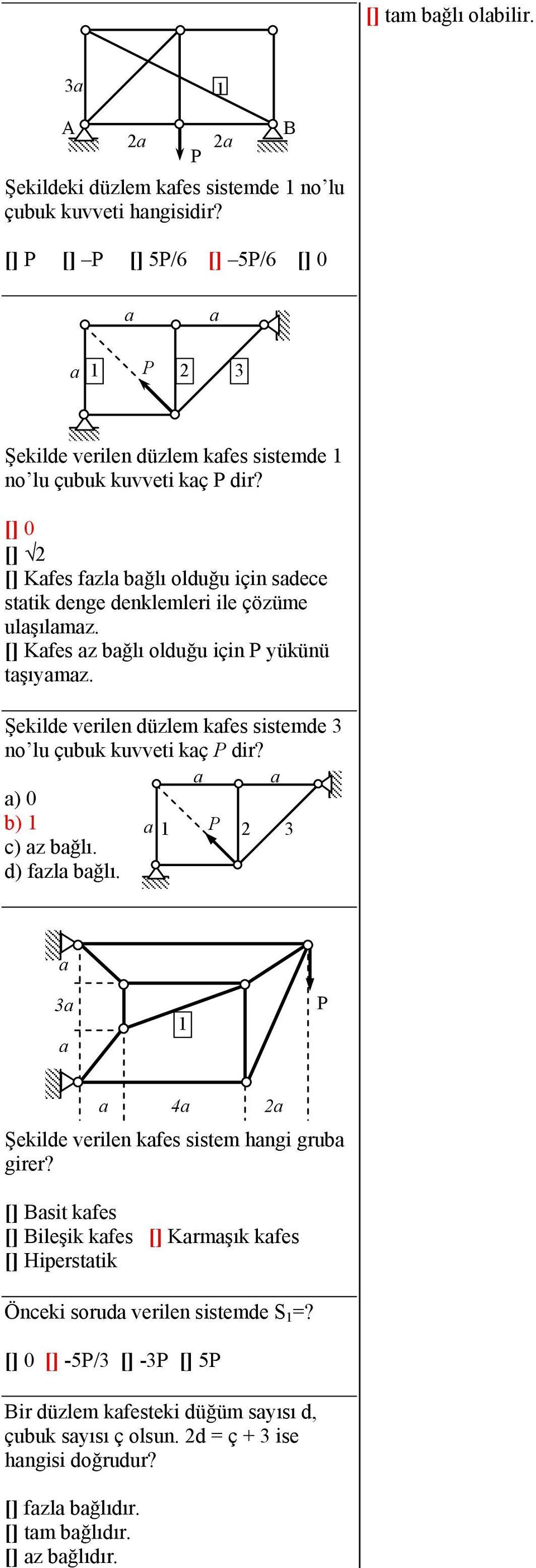 [] 0 [] [] fes fzl bğlı olduğu için sdece sttik denge denklemlei ile çözüme ulşılmz. [] fes z bğlı olduğu için ükünü tşımz.