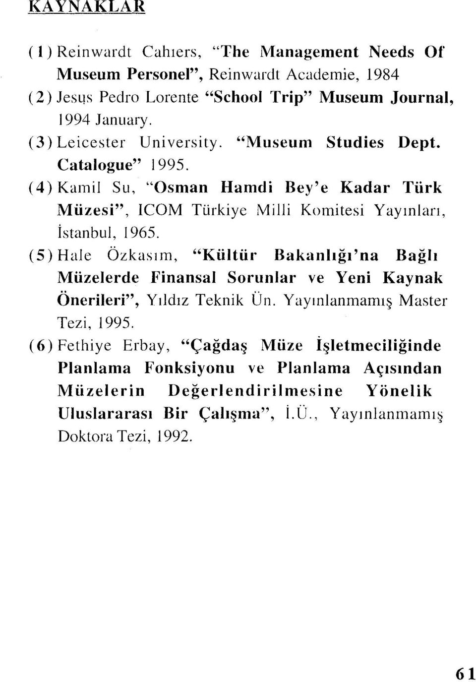 (5) Hale Özkasım, "Kültür Bakanlığı'na Bağlı Müzelerde Finansal Sorunlar ve Yeni Kaynak Önerileri", Yıldız Teknik Ün. Yayınlanmamış Master Tezi, 1995.