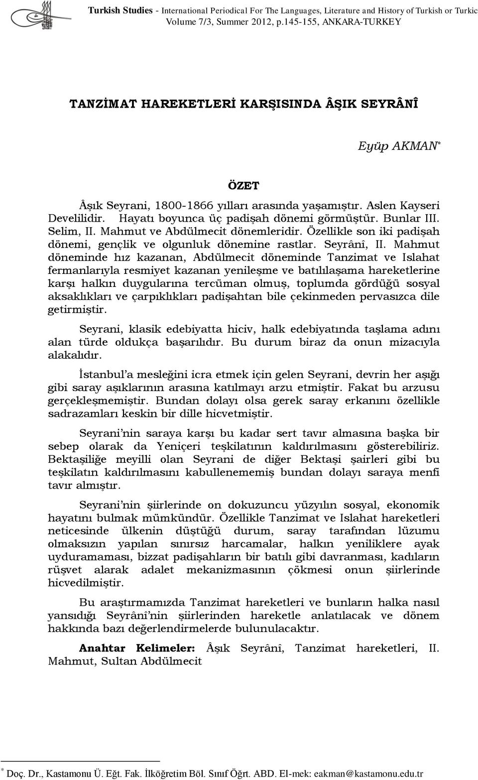 Hayatı boyunca üç padişah dönemi görmüştür. Bunlar III. Selim, II. Mahmut ve Abdülmecit dönemleridir. Özellikle son iki padişah dönemi, gençlik ve olgunluk dönemine rastlar. Seyrânî, II.