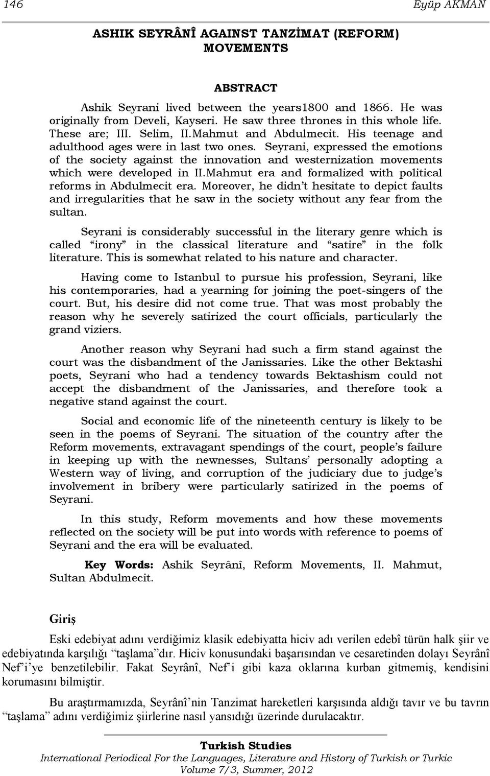 Seyrani, expressed the emotions of the society against the innovation and westernization movements which were developed in II.Mahmut era and formalized with political reforms in Abdulmecit era.