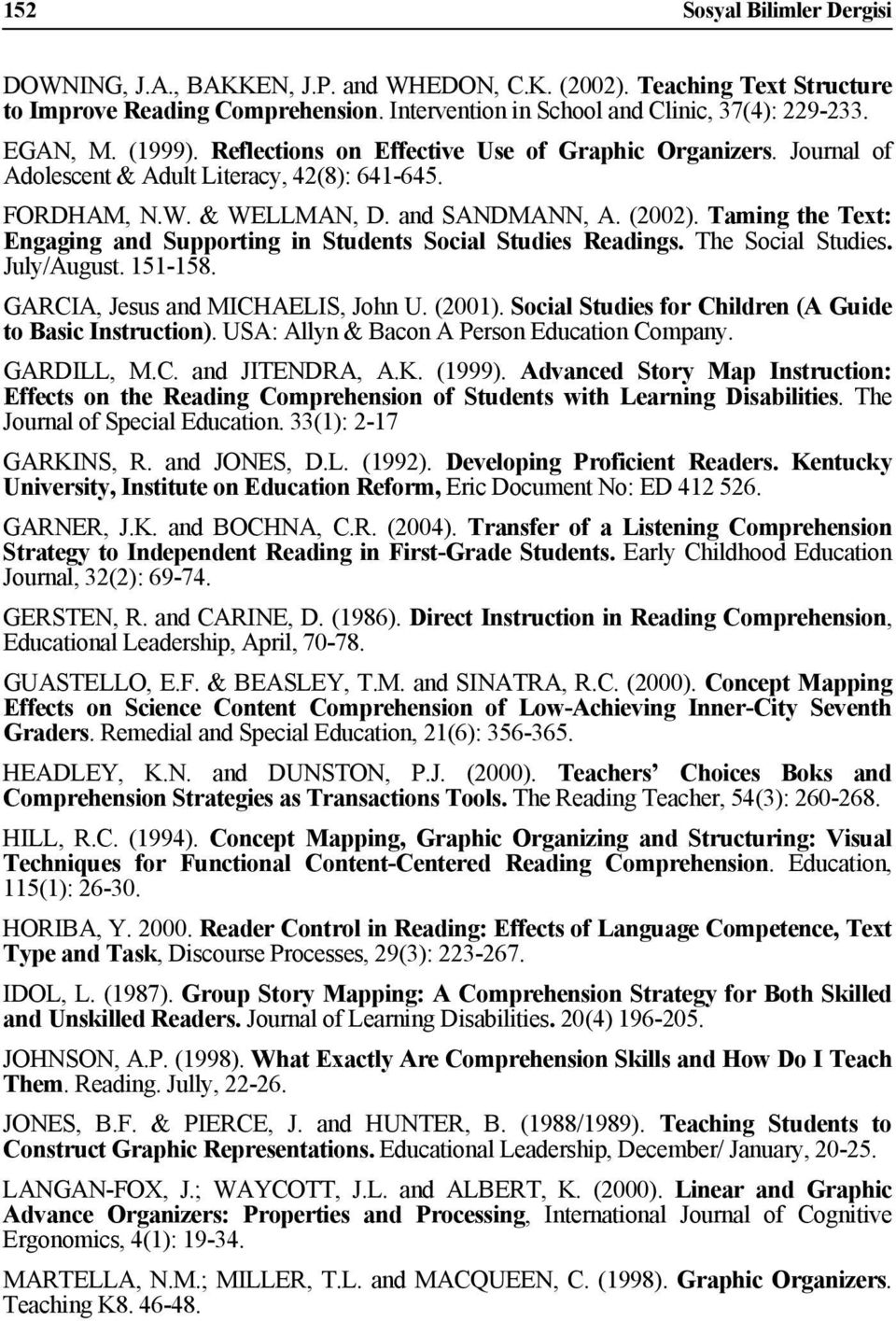 Taming the Text: Engaging and Supporting in Students Social Studies Readings. The Social Studies. July/August. 151-158. GARCIA, Jesus and MICHAELIS, John U. (2001).