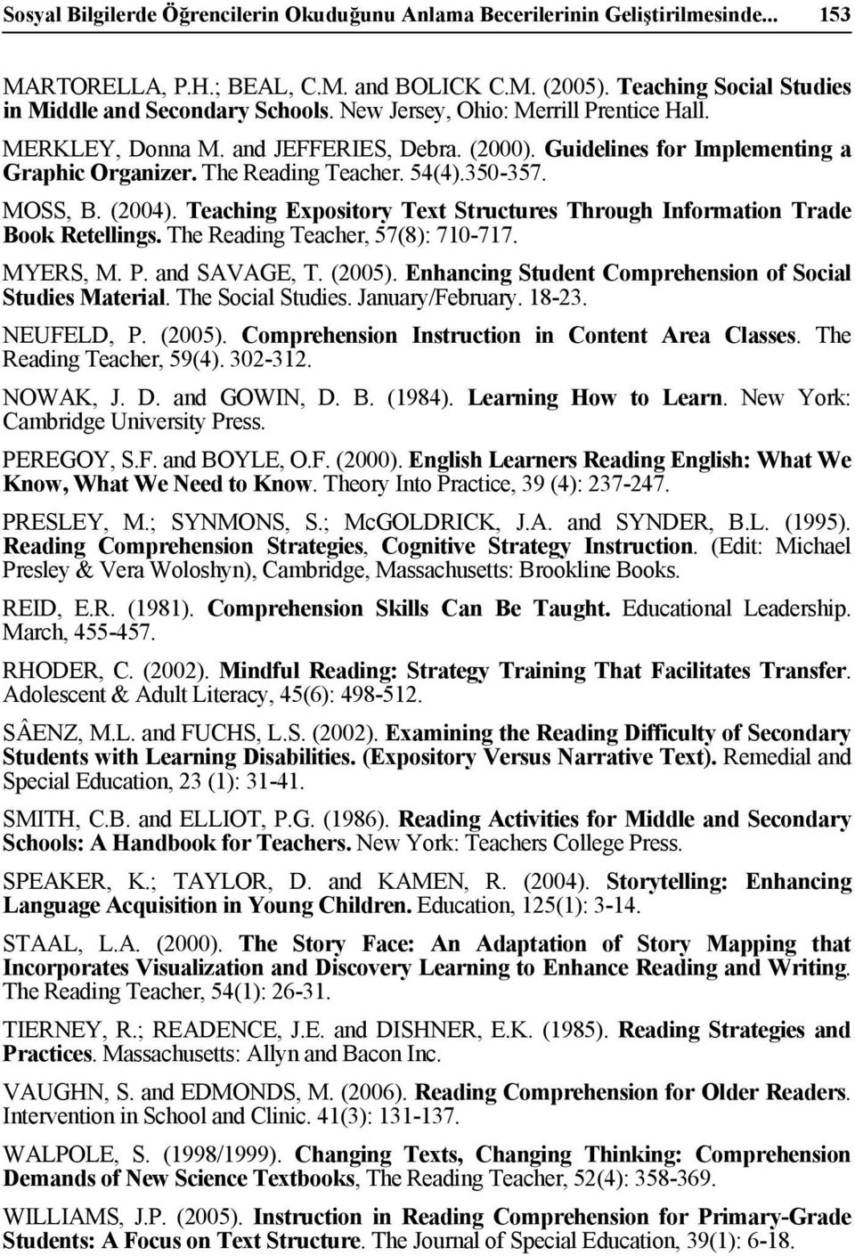 Teaching Expository Text Structures Through Information Trade Book Retellings. The Reading Teacher, 57(8): 710-717. MYERS, M. P. and SAVAGE, T. (2005).