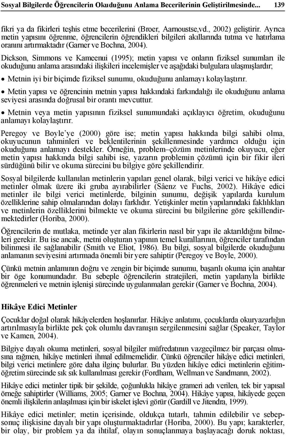 Dickson, Simmons ve Kameenui (1995); metin yapısı ve onların fiziksel sunumları ile okuduğunu anlama arasındaki ilişkileri incelemişler ve aşağıdaki bulgulara ulaşmışlardır; Metnin iyi bir biçimde