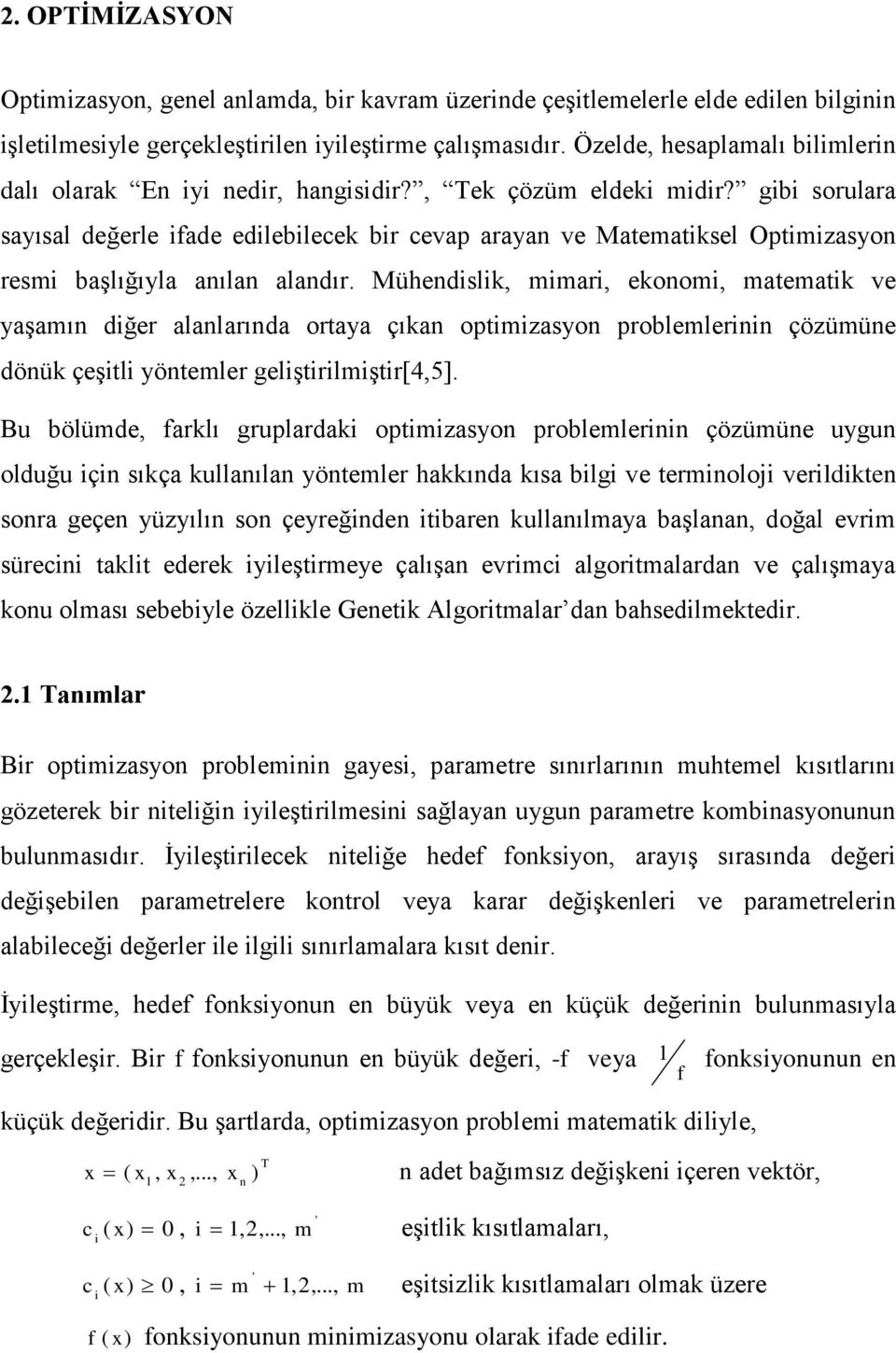 gibi sorulara sayısal değerle ifade edilebilecek bir cevap arayan ve Matematiksel Optimizasyon resmi başlığıyla anılan alandır.