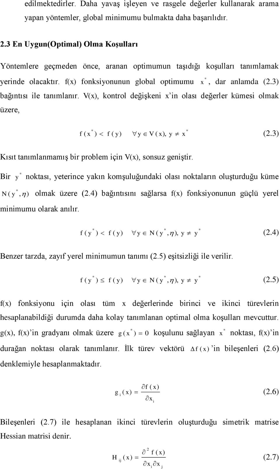 3) bağıntısı ile tanımlanır. V(x) kontrol değişkeni x in olası değerler kümesi olmak üzere * f ( x ) f ( y) * y V ( x) y x (2.3) Kısıt tanımlanmamış bir problem için V(x) sonsuz geniştir.