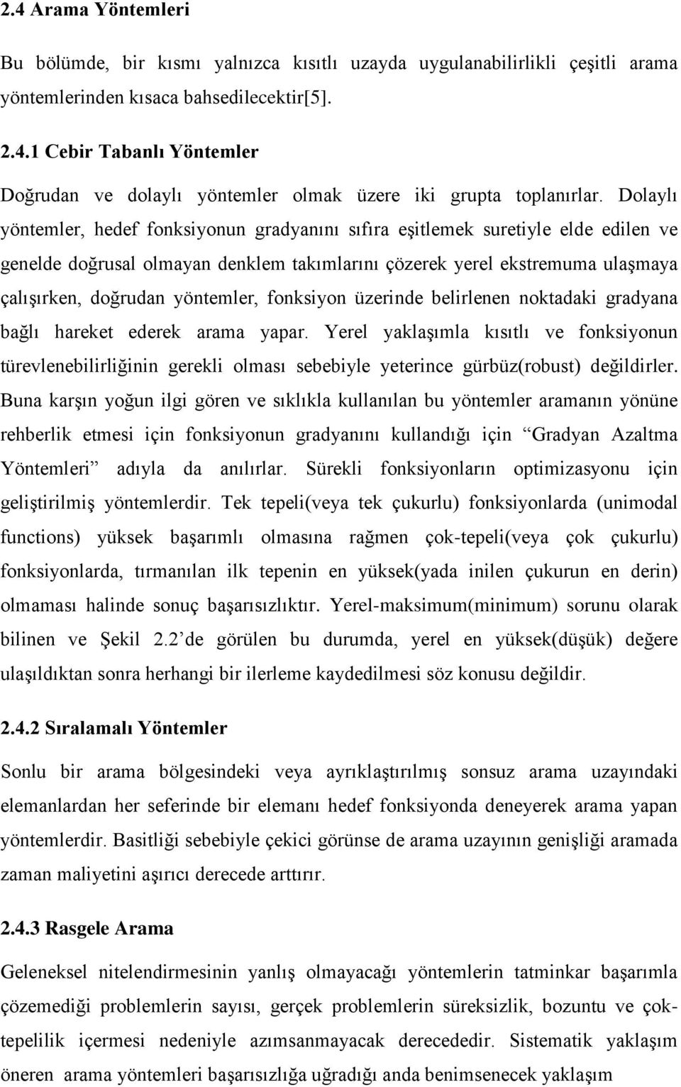 fonksiyon üzerinde belirlenen noktadaki gradyana bağlı hareket ederek arama yapar.