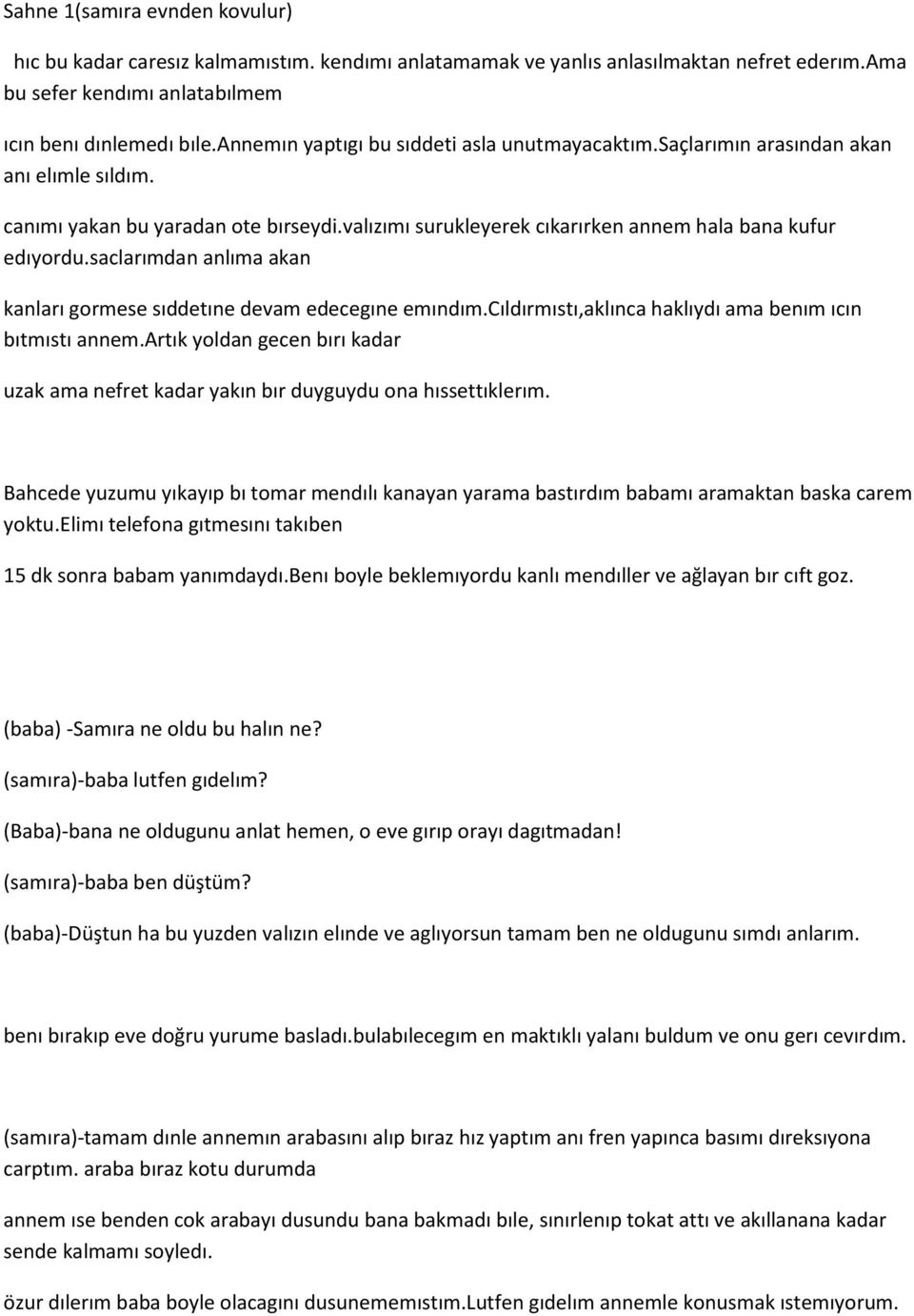 saclarımdan anlıma akan kanları gormese sıddetıne devam edecegıne emındım.cıldırmıstı,aklınca haklıydı ama benım ıcın bıtmıstı annem.