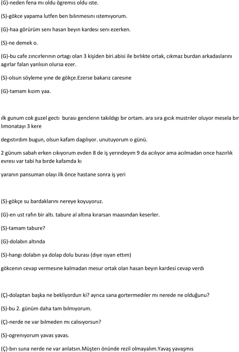 ezerse bakarız caresıne (G)-tamam kızım yaa. ılk gunum cok guzel gectı burası genclerın takıldıgı bır ortam.