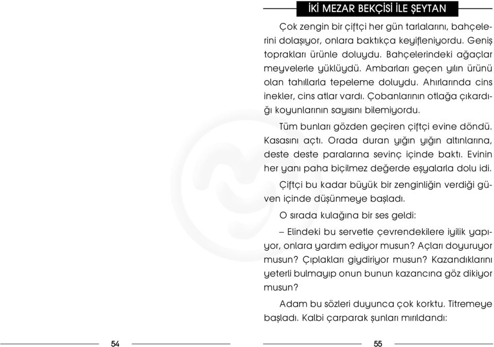 Tüm bunlar gözden geçiren çiftçi evine döndü. Kasas n açt. Orada duran y n y n alt nlar na, deste deste paralar na sevinç içinde bakt. Evinin her yan paha biçilmez de erde eflyalarla dolu idi.