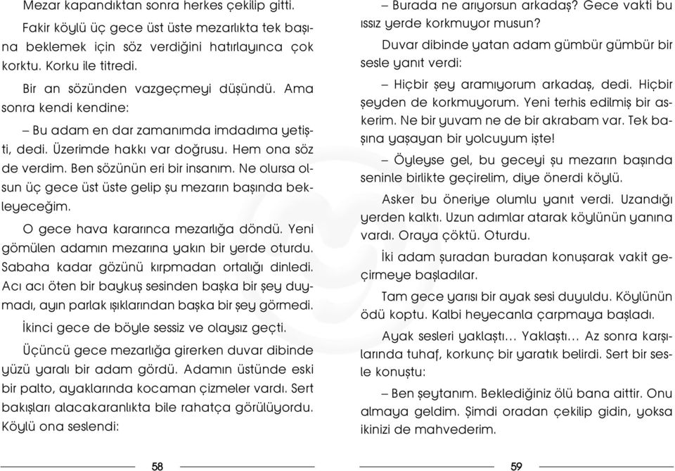 Ne olursa olsun üç gece üst üste gelip flu mezar n bafl nda bekleyece im. O gece hava karar nca mezarl a döndü. Yeni gömülen adam n mezar na yak n bir yerde oturdu.