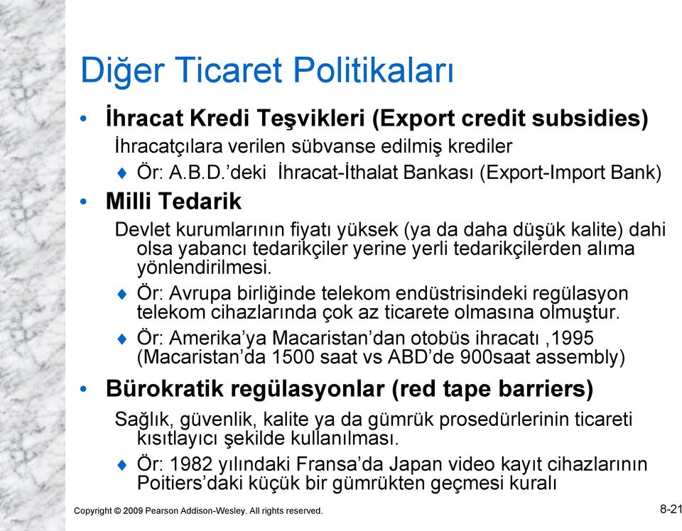 Ör: Avrupa birliğinde telekom endüstrisindeki regülasyon telekom cihazlarında çok az ticarete olmasına olmuştur.