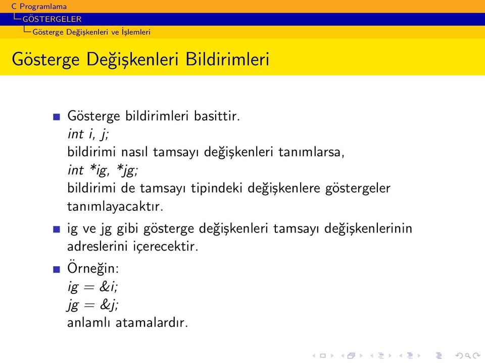 int i, j; bildirimi nasıl tamsayı değişkenleri tanımlarsa, int *ig, *jg; bildirimi de tamsayı