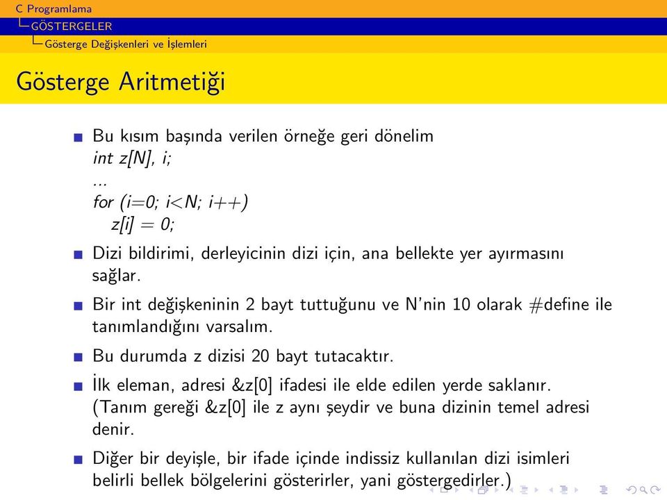 Bir int değişkeninin 2 bayt tuttuğunu ve N nin 10 olarak #define ile tanımlandığını varsalım. Bu durumda z dizisi 20 bayt tutacaktır.