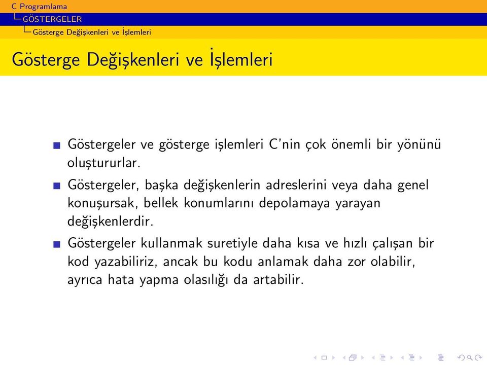 Göstergeler, başka değişkenlerin adreslerini veya daha genel konuşursak, bellek konumlarını depolamaya