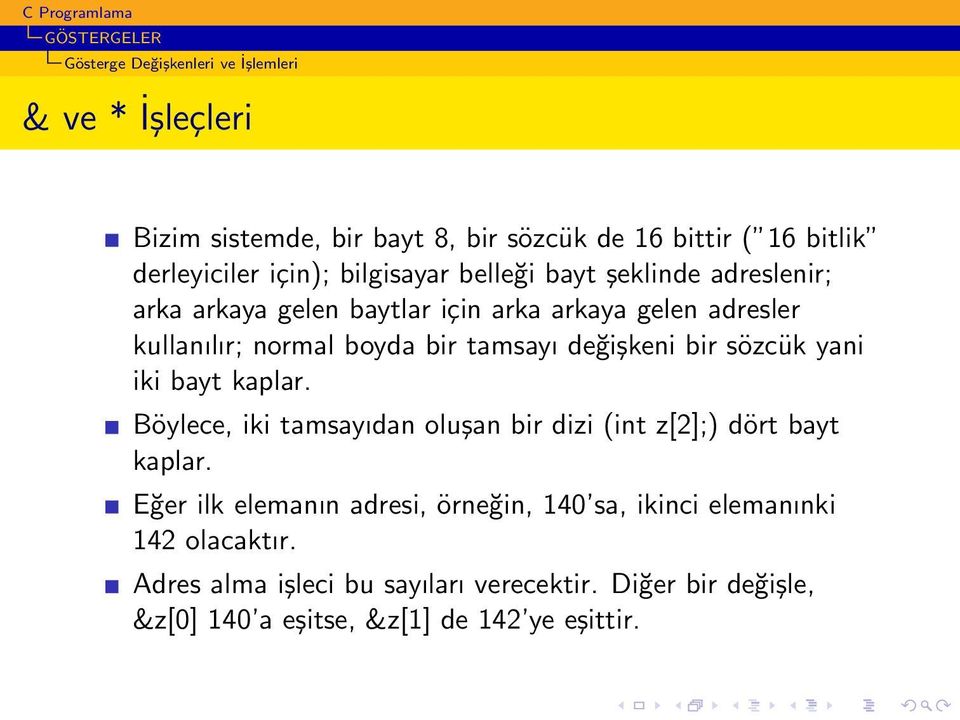 değişkeni bir sözcük yani iki bayt kaplar. Böylece, iki tamsayıdan oluşan bir dizi (int z[2];) dört bayt kaplar.