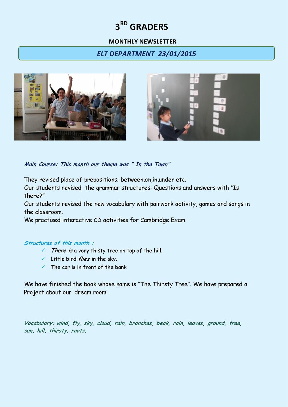 We practised interactive CD activities for Cambridge Exam. Structures of this month : There is a very thisty tree on top of the hill. Little bird flies in the sky.