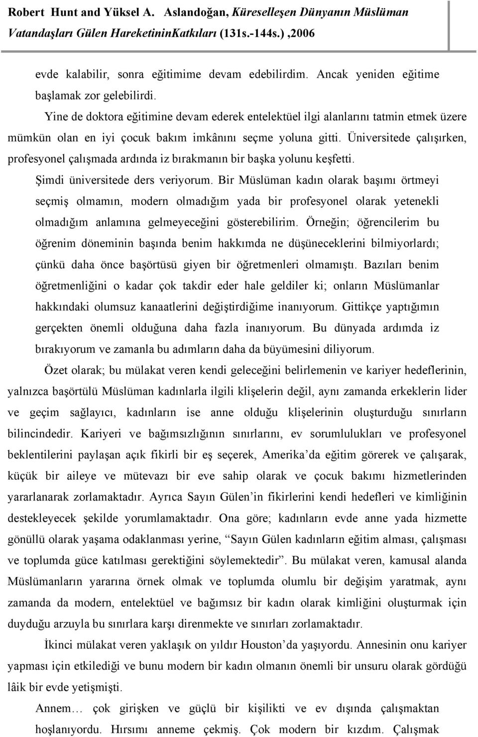 Üniversitede çalışırken, profesyonel çalışmada ardında iz bırakmanın bir başka yolunu keşfetti. Şimdi üniversitede ders veriyorum.