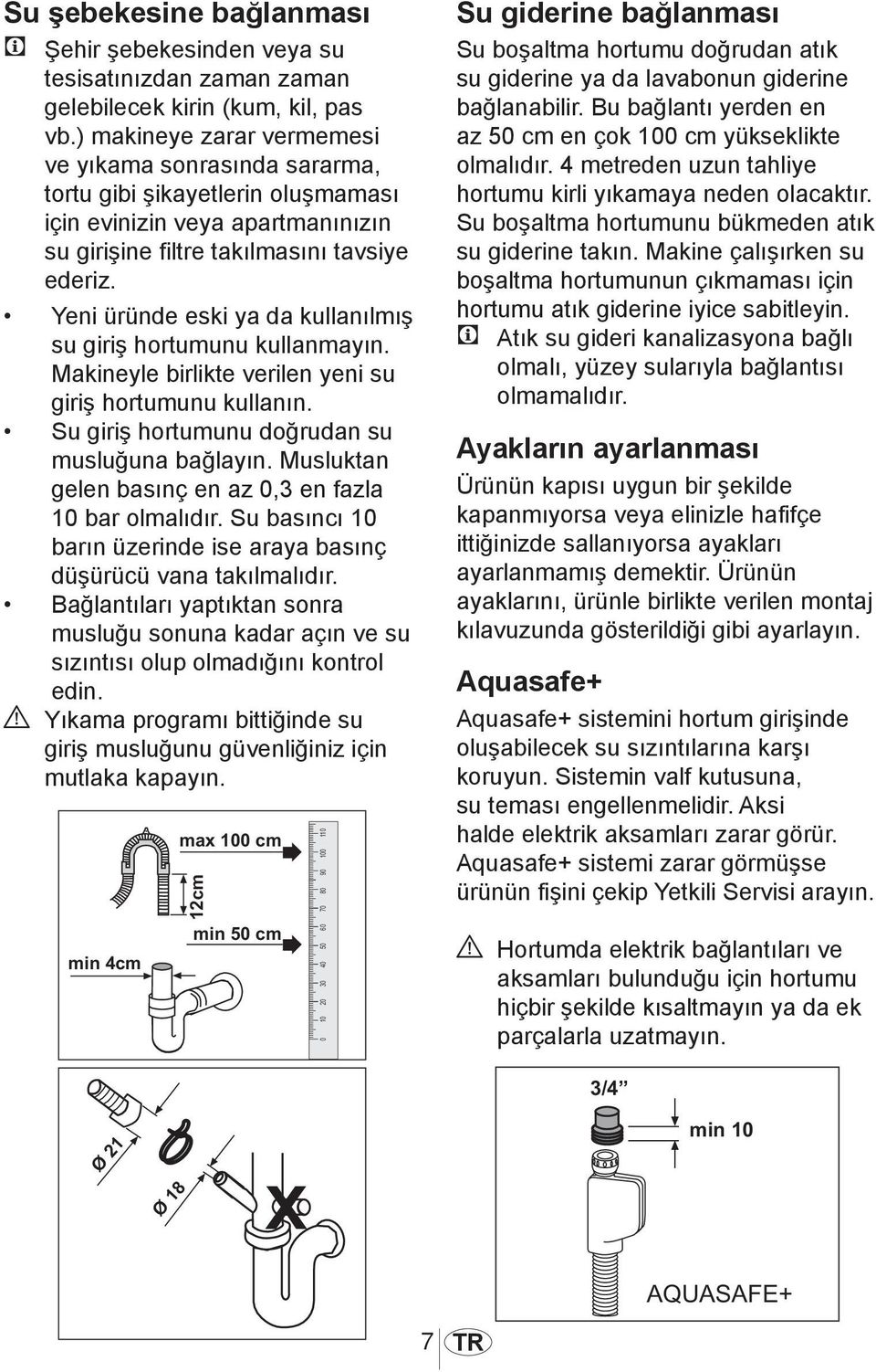 Yeni üründe eski ya da kullanılmış su giriş hortumunu kullanmayın. Makineyle birlikte verilen yeni su giriş hortumunu kullanın. Su giriş hortumunu doğrudan su musluğuna bağlayın.