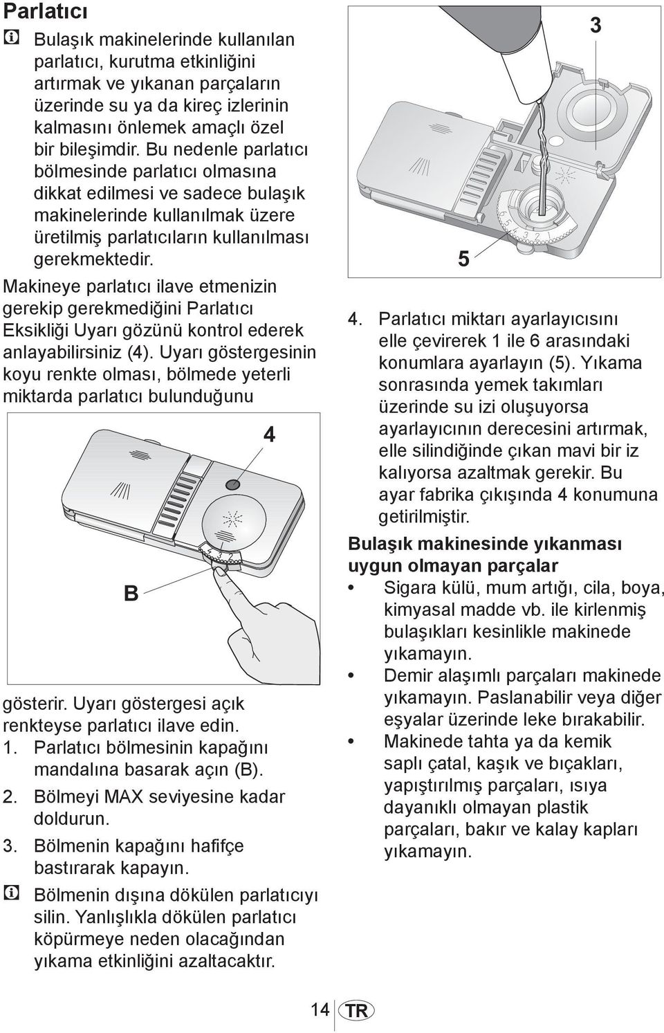 Makineye parlatıcı ilave etmenizin gerekip gerekmediğini Parlatıcı Eksikliği Uyarı gözünü kontrol ederek anlayabilirsiniz (4).