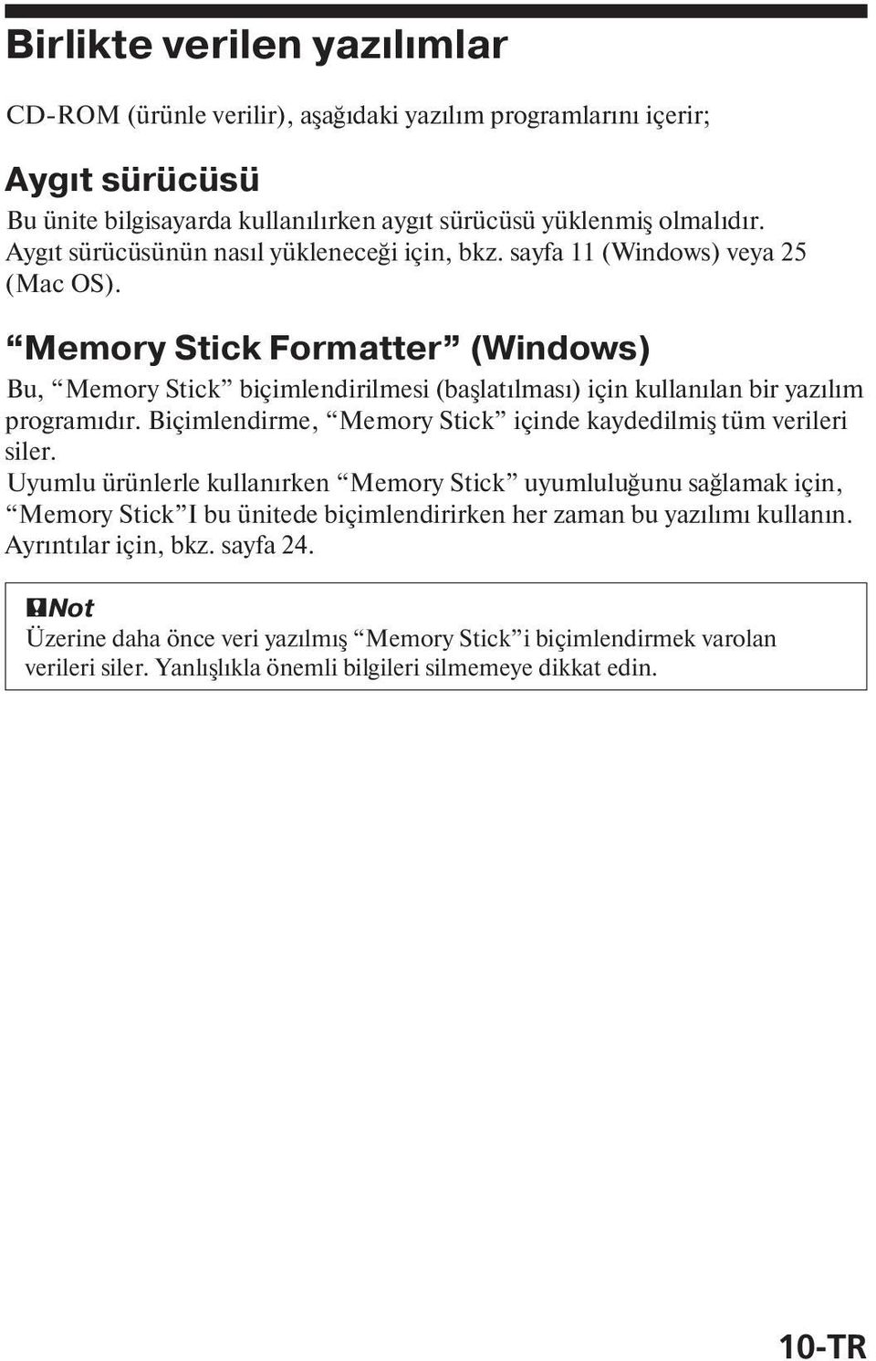Memory Stick Formatter (Windows) Bu, Memory Stick biçimlendirilmesi (başlat lmas ) için kullan lan bir yaz l m program d r. Biçimlendirme, Memory Stick içinde kaydedilmiş tüm verileri siler.