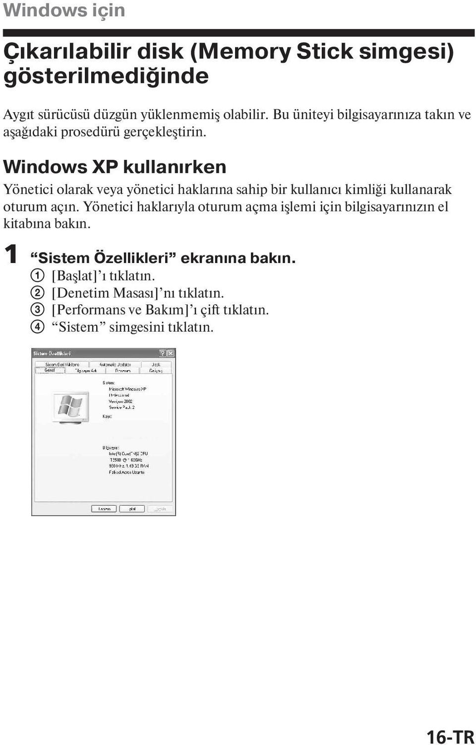 Windows XP kullan rken Yönetici olarak veya yönetici haklar na sahip bir kullan c kimliği kullanarak oturum aç n.