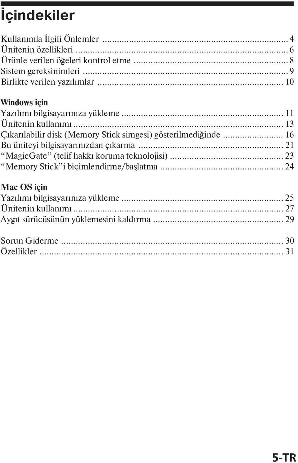 .. 13 Ç kar labilir disk (Memory Stick simgesi) gösterilmediğinde... 16 Bu üniteyi bilgisayar n zdan ç karma.