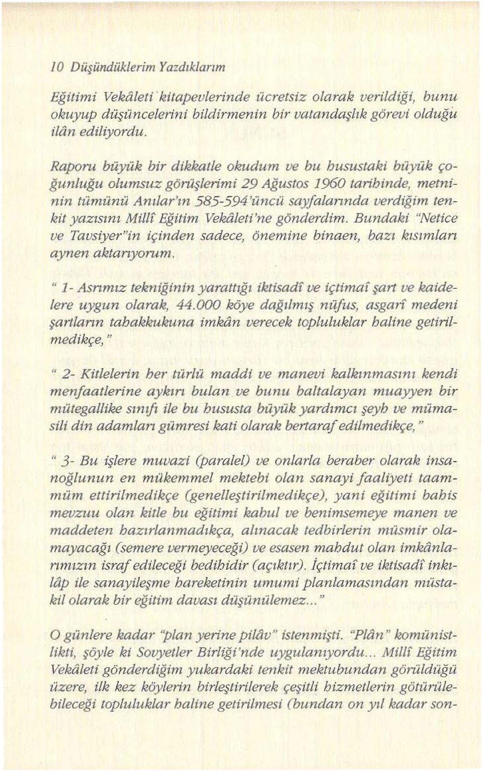 Eğitim Vekaleti'ne gönderdim. Bundaki "Netice ve Tavsiyer"in içinden sadece, önemine binaen, bazı kısımlan aynen aktanyorum.