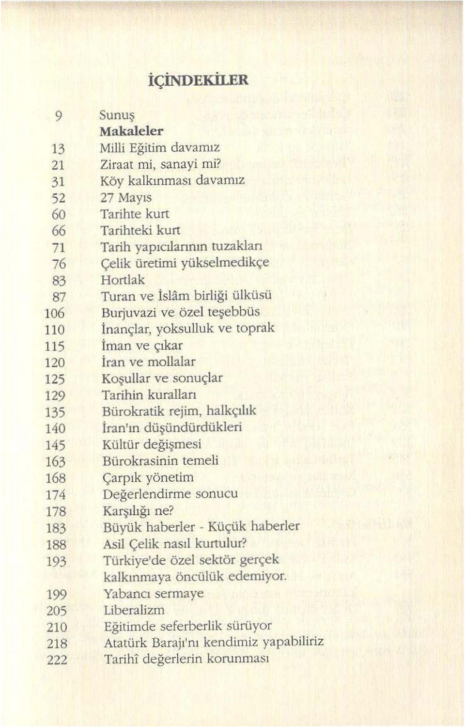 özel teşebbüs 110 inançlar, yoksulluk ve toprak 115 İman ve çıkar 120 İran ve mollalar 125 Koşulla r ve sonuçlar 129 Tarihin kuralları 135 Bürokratik rejim, halkçılık 140 İran'ın düşündürdükleri 145