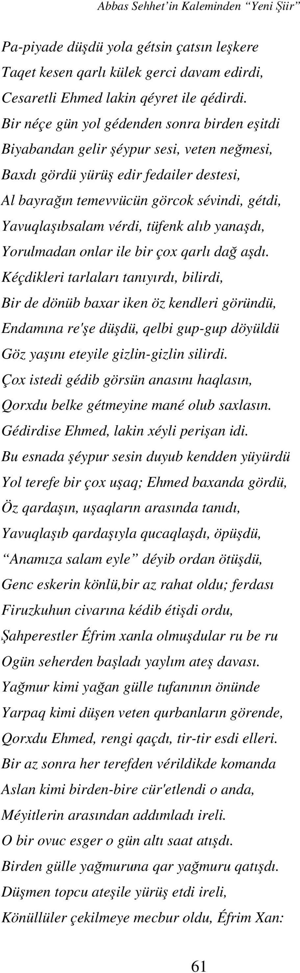 vérdi, tüfenk alıb yanaşdı, Yorulmadan onlar ile bir çox qarlı dağ aşdı.